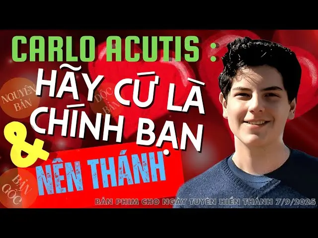 Carlo Acutis : Hãy cứ là chính bạn và nên thánh
